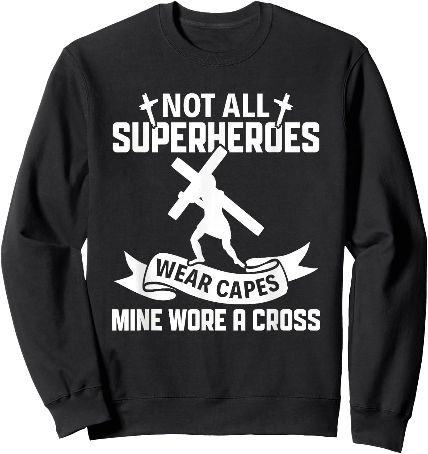 Not All Superheroes Wear Cape Mine Wore A Cross Christianity Sweatshirt - Sweatshirt | Black