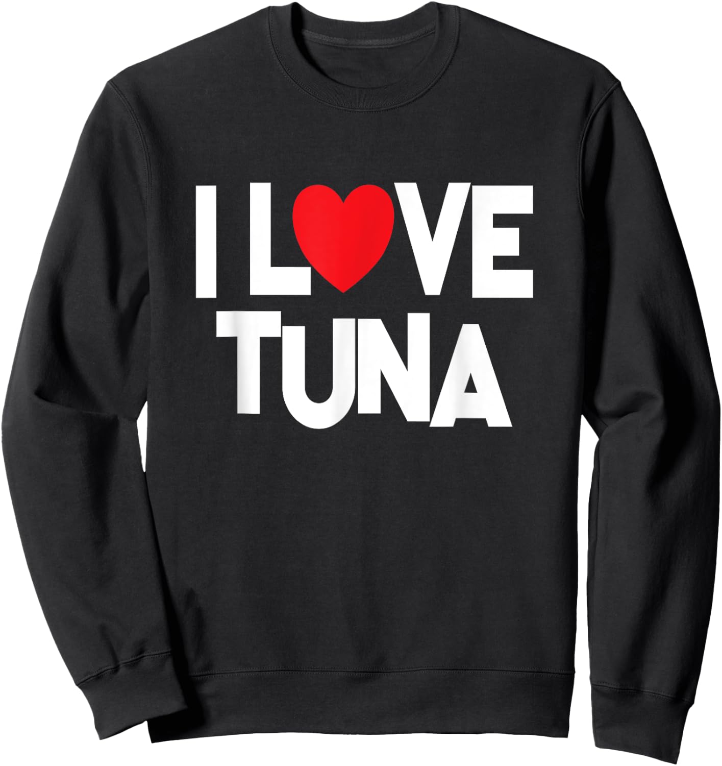 I Love Tuna - Fish Lover Sweatshirt - Sweatshirt | Black