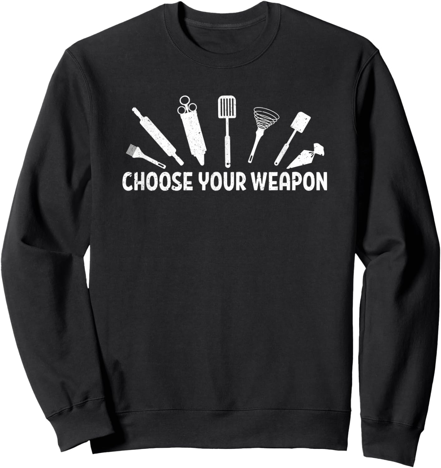 Choose Your Weapon Baking Baker Tools Distressed Sweatshirt - Sweatshirt | Black