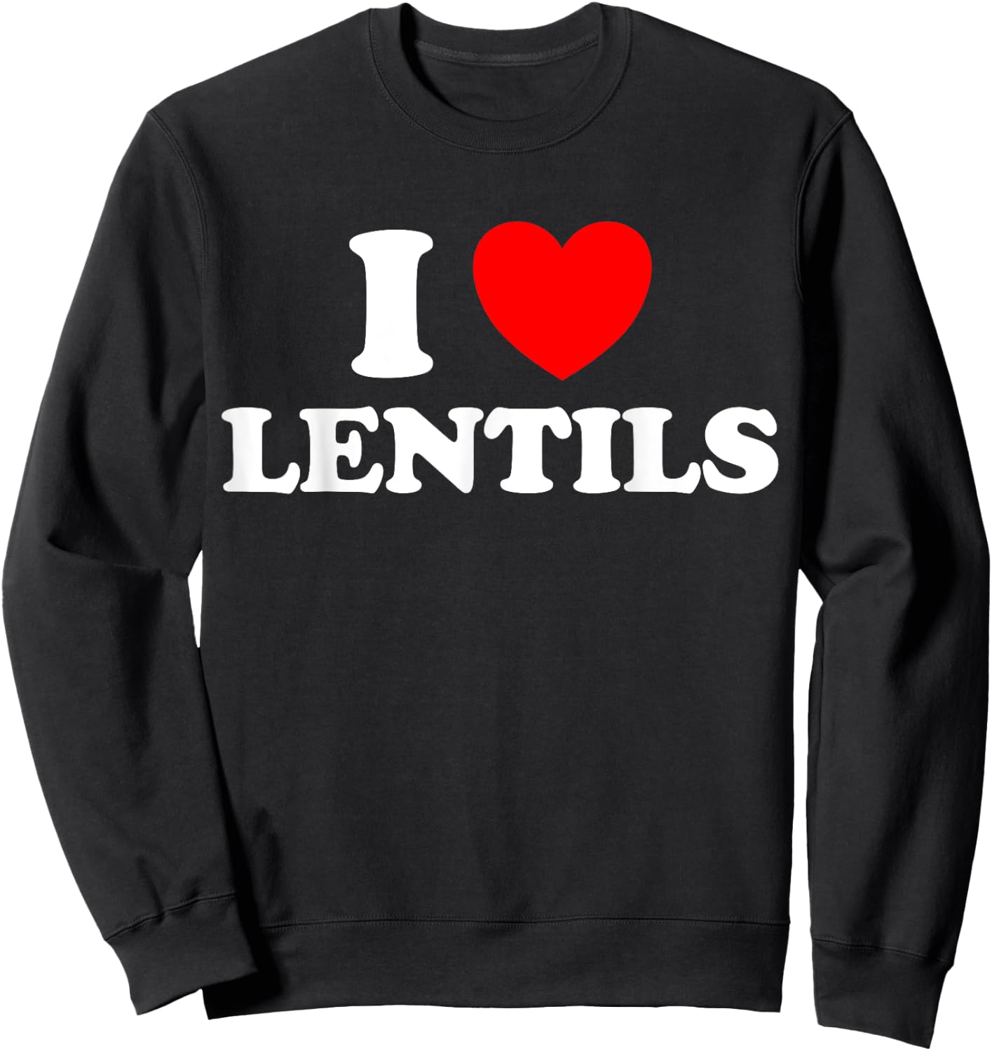 I Love Lentils Funny Healthy Soup Eat Legume Indian Food Dal Sweatshirt - Sweatshirt | Black