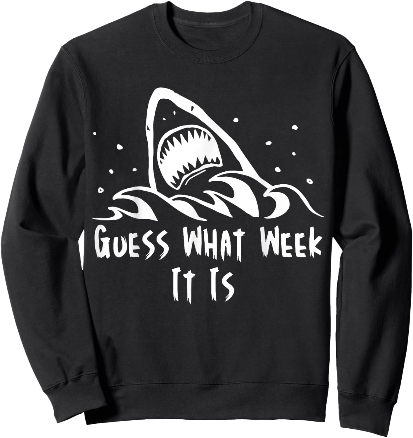 Guess What Week It Is Funny Shark Shirt Sweatshirt - Sweatshirt | Black