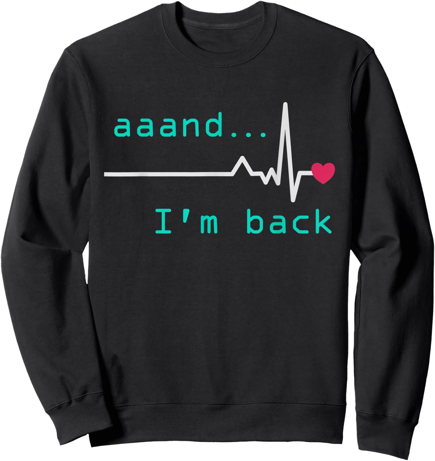 Aaand I'm back, Heart Attack Survivor Post Heart Surgery Sweatshirt - Sweatshirt | Black