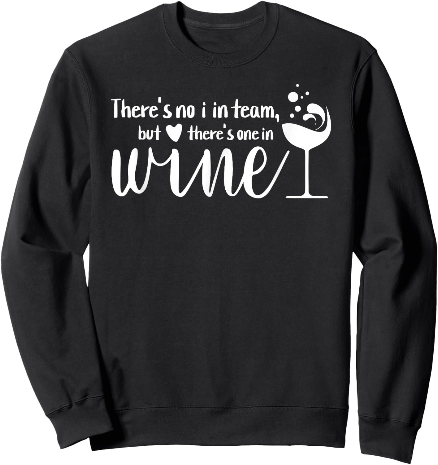 Funny Wine Phrase No I in Team But There's One in Wine Sweatshirt - Sweatshirt | Black