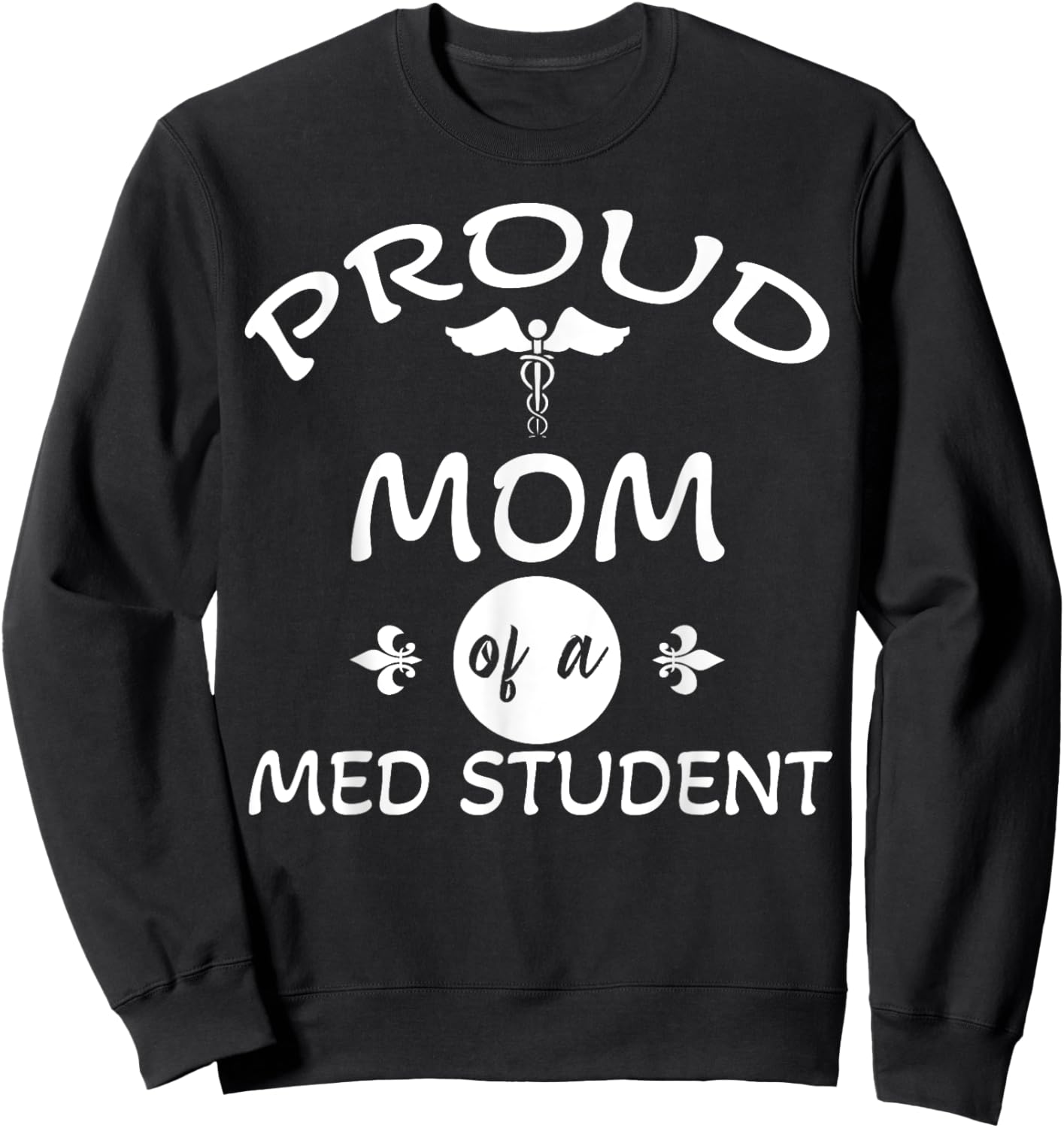 Proud Mom of a Med Student Graduation Medical Student Doctor Sweatshirt - Sweatshirt | Black