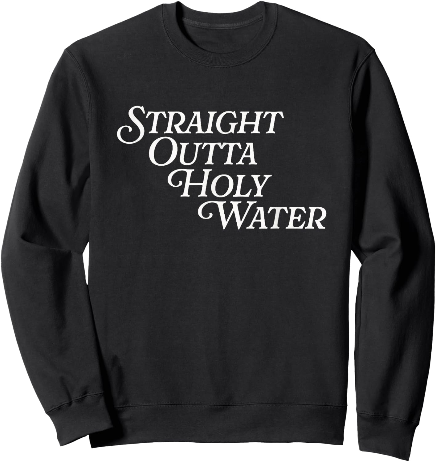 Straight Outta Holy Water Jesus Baptized Funny Baptism Day Sweatshirt - Sweatshirt | Black