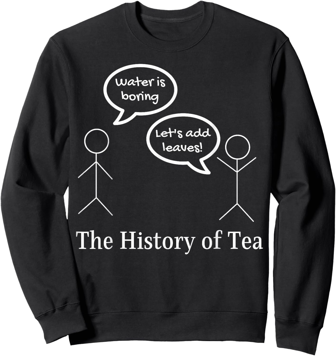 Funny Stick Figures Pun Joke - The History Of Tea Sweatshirt - Sweatshirt | Black