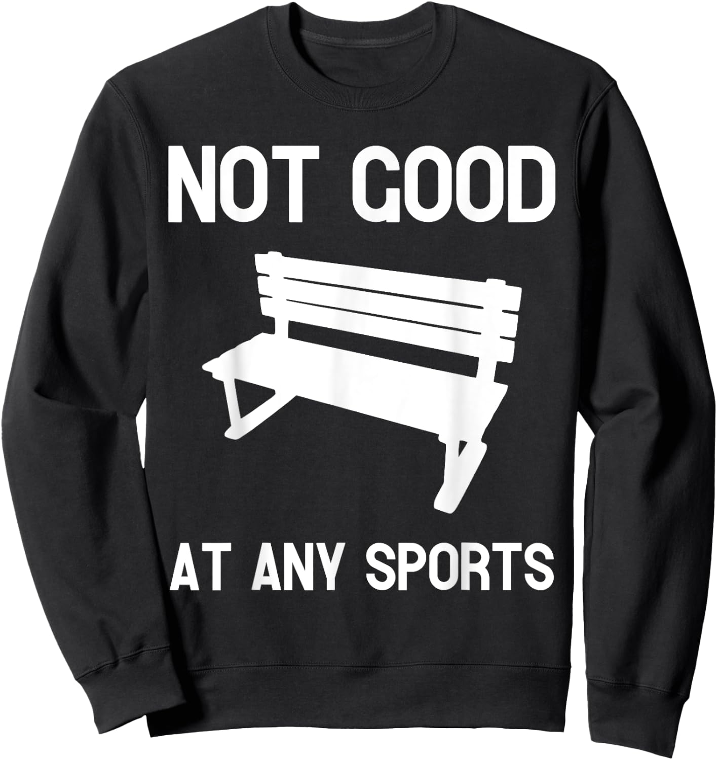 Not Good At Any Sports Funny Apparel Sweatshirt - Sweatshirt | Black