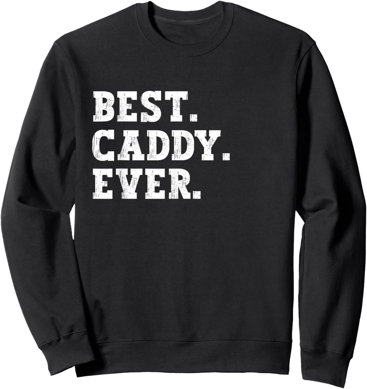 The Best Caddy of All Time Funny Caddy Sweatshirt - Sweatshirt | Black