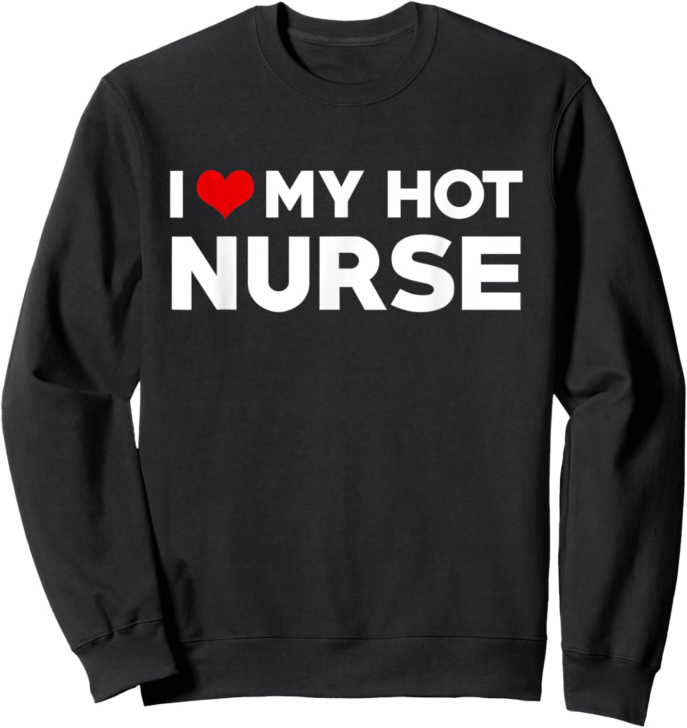 I Love My Hot Nurse Boyfriend Couple Matching Sweatshirt - Sweatshirt | Black