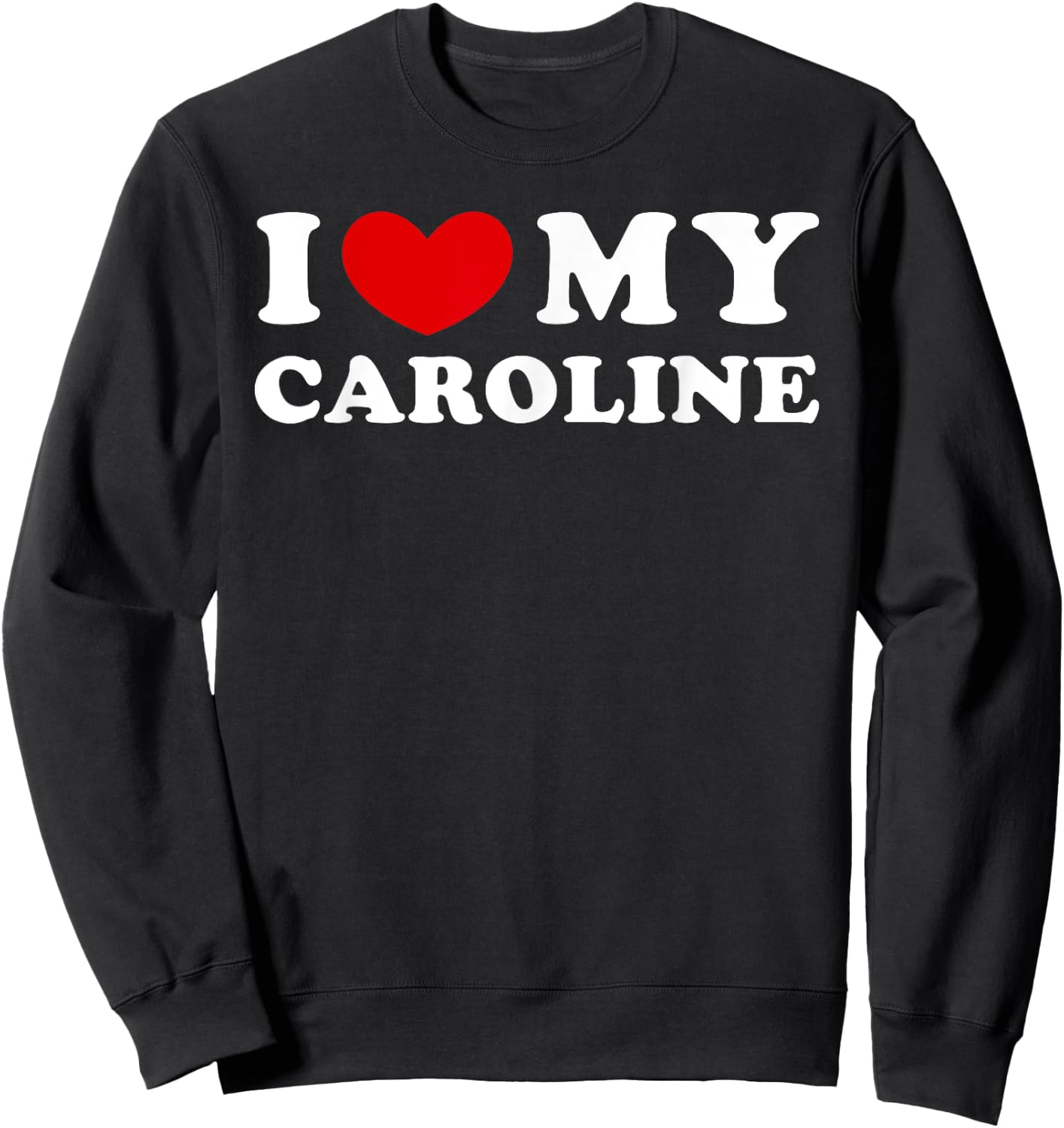 I Love My Caroline, I Heart My Caroline Sweatshirt - Sweatshirt | Black
