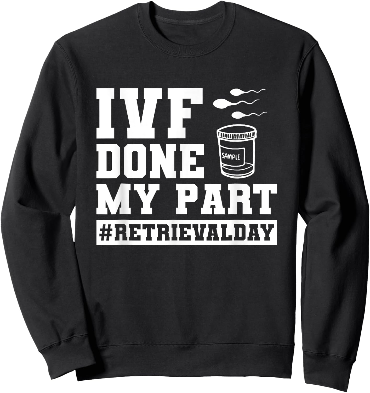 Infertility IVF Transfer Day IVF Done My Part Sweatshirt - Sweatshirt | Black