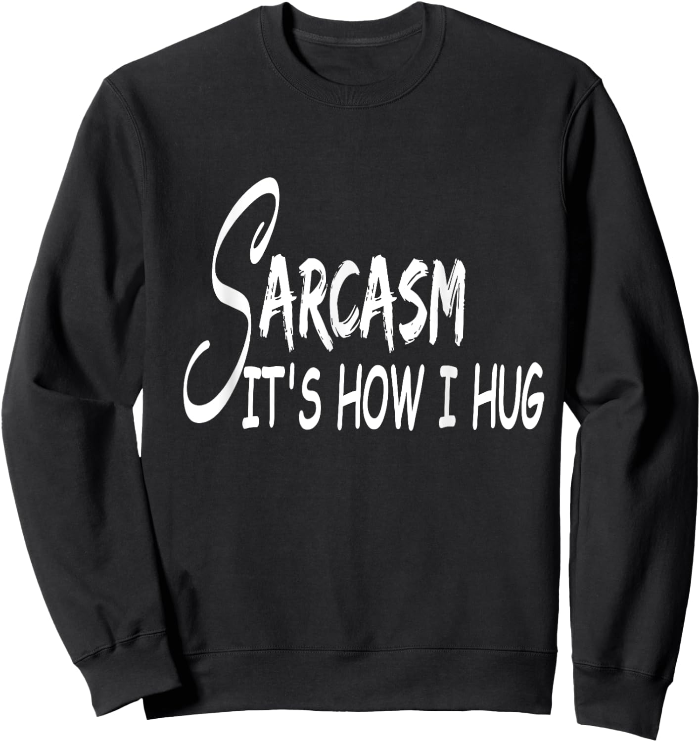 Funny Design Sarcasm It's How I Hug Sweatshirt - Sweatshirt | Black