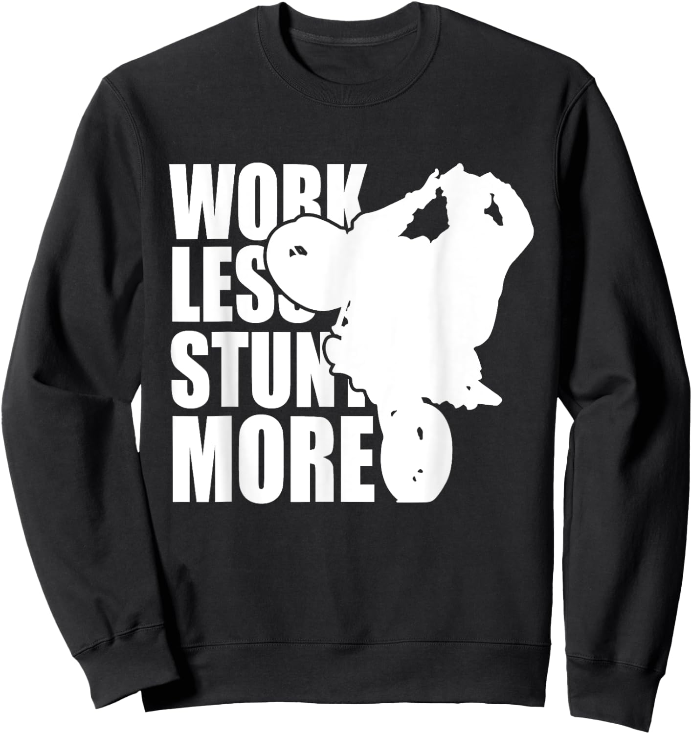 Work Less Stunt More Wheelie Motorcycle Rider Bike Fun Life Sweatshirt - Sweatshirt | Black