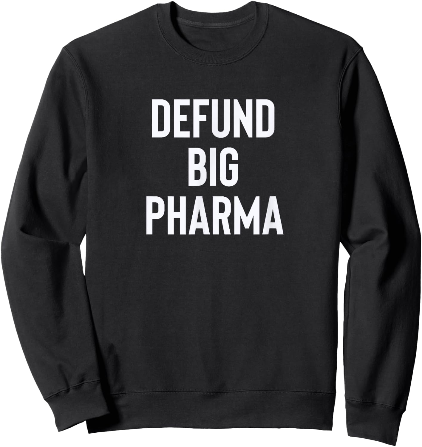 Defund Big Pharma Drug Companies Politics Sweatshirt - Sweatshirt | Black