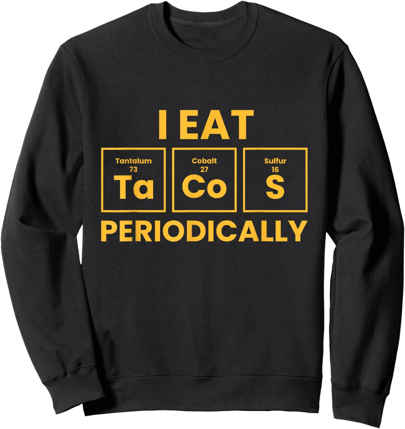 I Eat Tacos Periodically Funny Taco Sweatshirt - Sweatshirt | Black