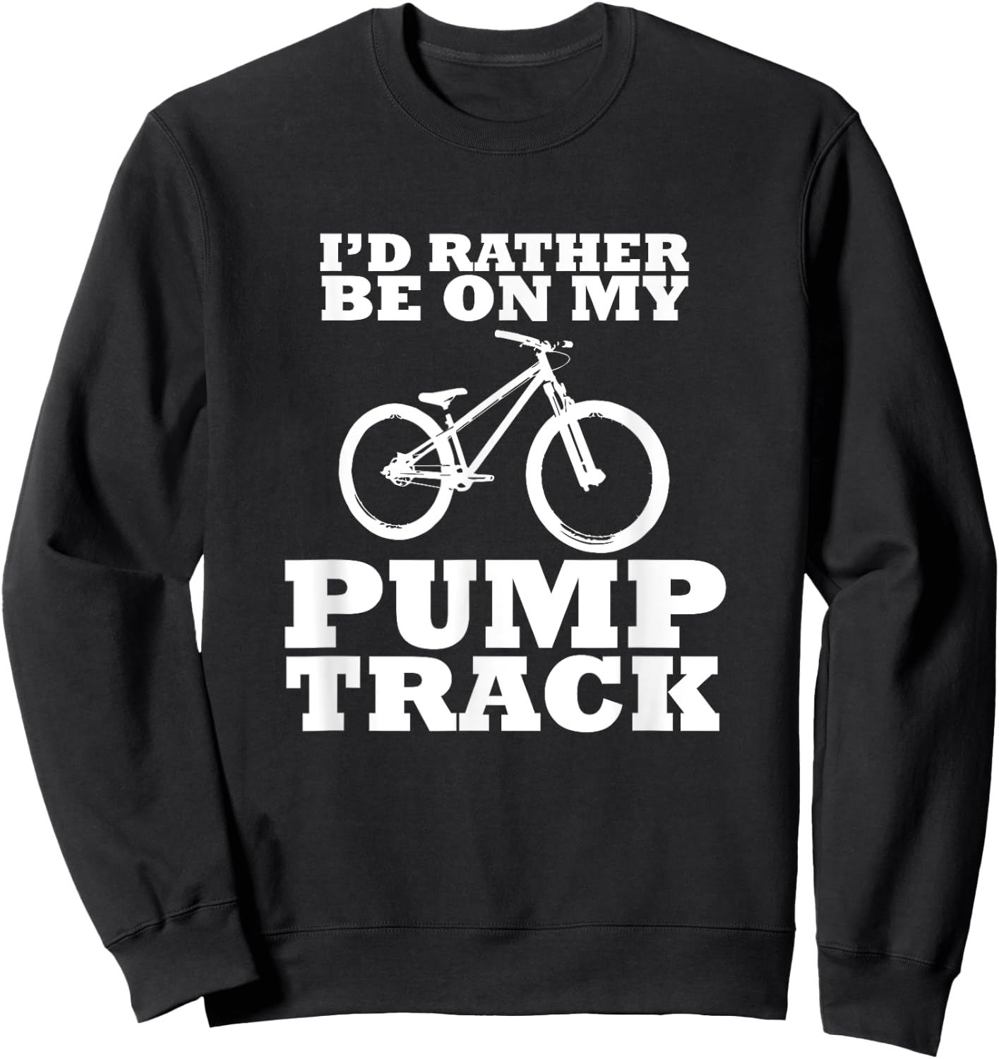 I'd Rather Be on My Pump Track Sweatshirt - Sweatshirt | Black