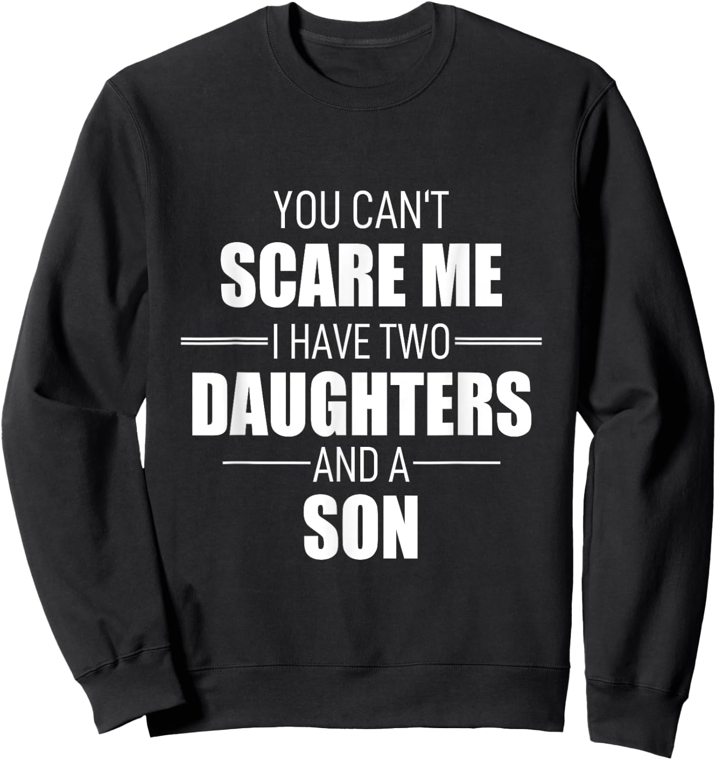 Father Day You Can´t Scare Me I Have Two Daughters And A Son Sweatshirt - Sweatshirt | Black