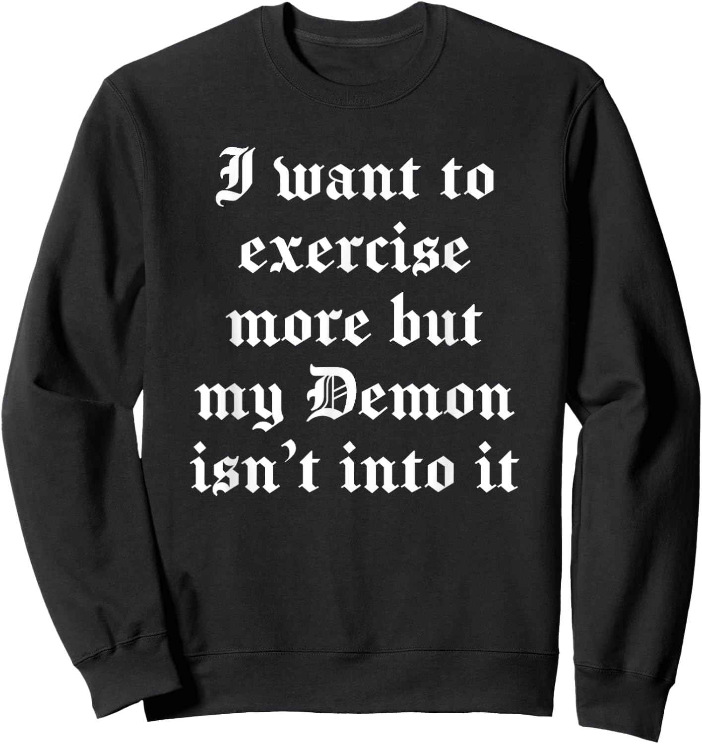 I Want To Exercise But My Demon Isn’T Into It Possessed Sweatshirt - Sweatshirt | Black