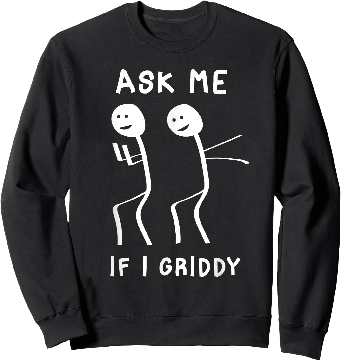 Ask Me If I Griddy Funny Humorous Griddy Dance Funny Saying Sweatshirt - Sweatshirt | Black