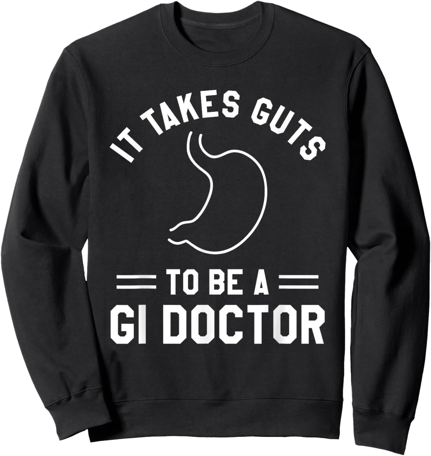 It Takes Guts To Be A GI Doctor Gastroenterologist Sweatshirt - Sweatshirt | Black