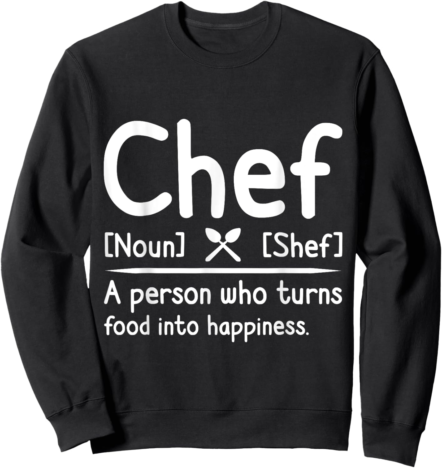 Chef, A Person Who Turns Food Into Happiness. Cooking Sweatshirt - Sweatshirt | Black