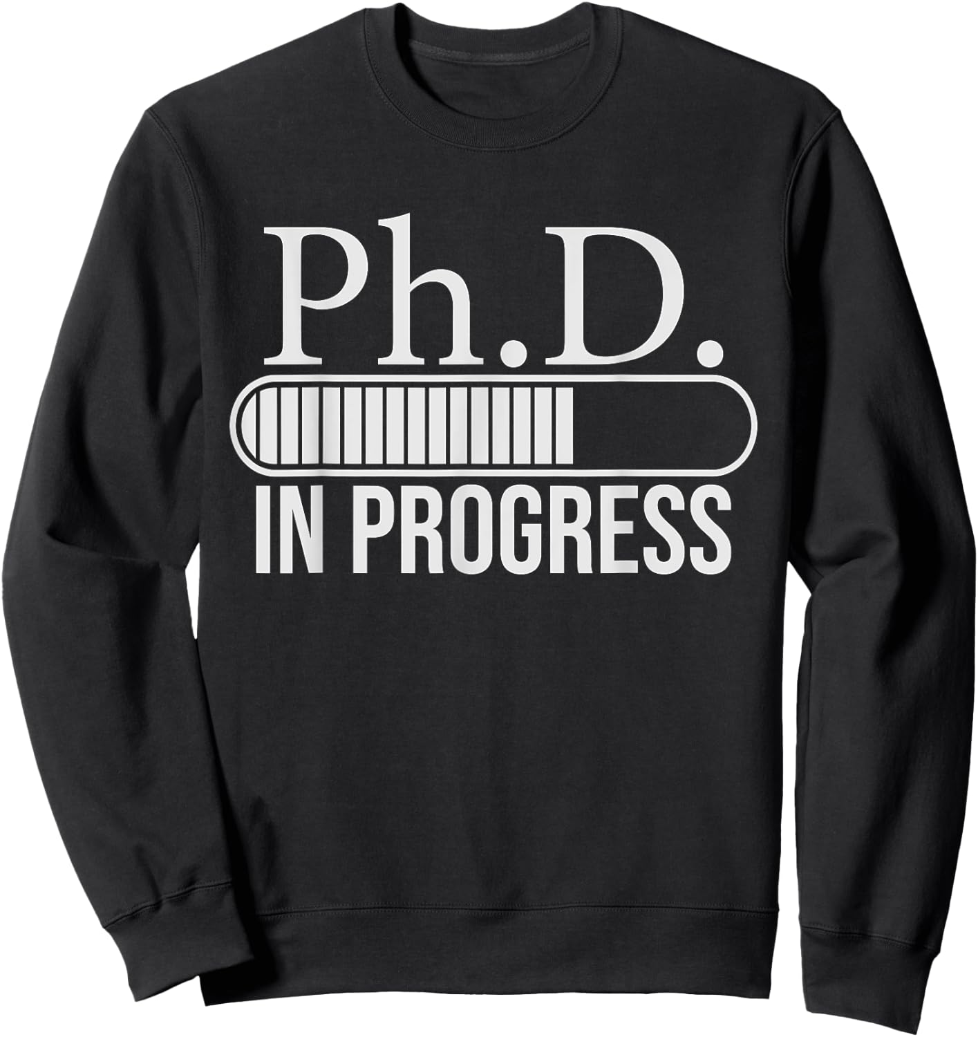 Ph.D. In Progress, PhD Doctorate Graduate Degree Sweatshirt - Sweatshirt | Black