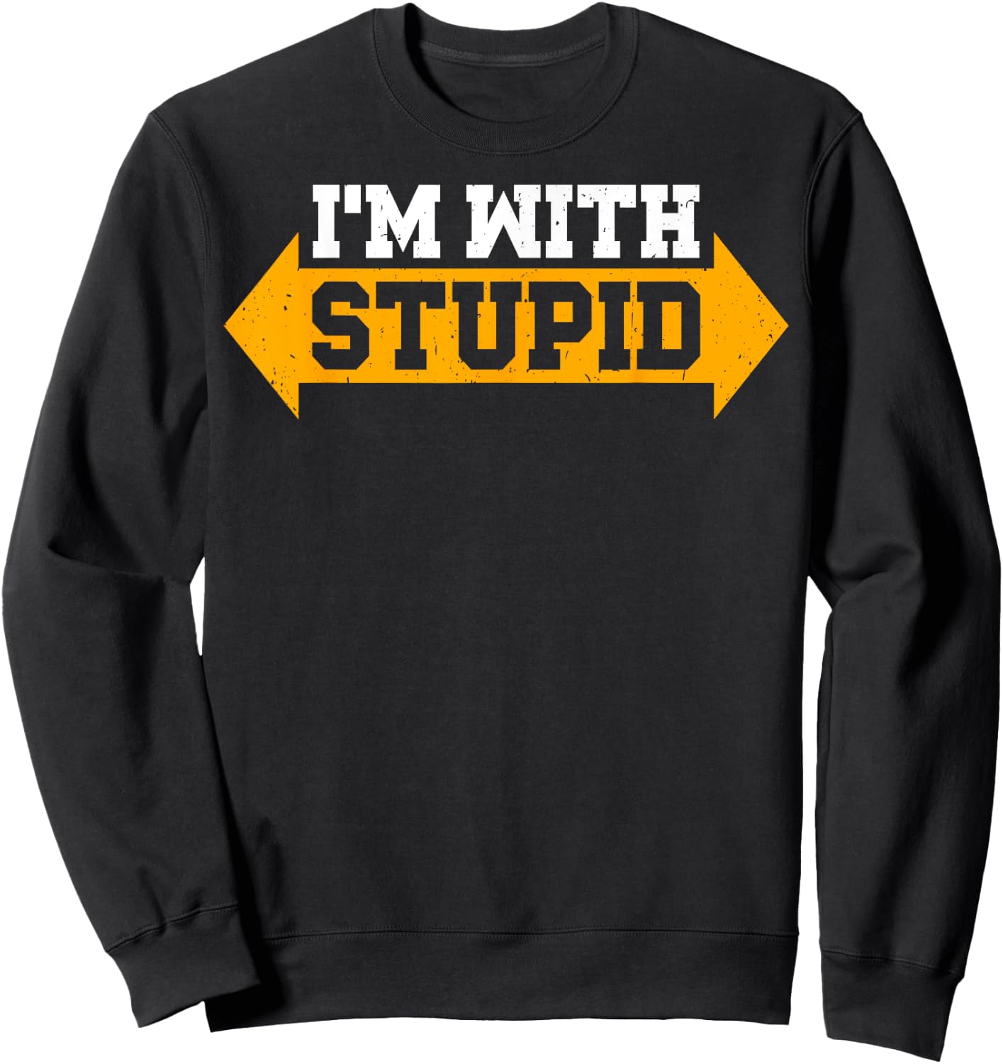I'm With Stupid Sarcastic Arrow Pointing Left Right Sweatshirt - Sweatshirt | Black