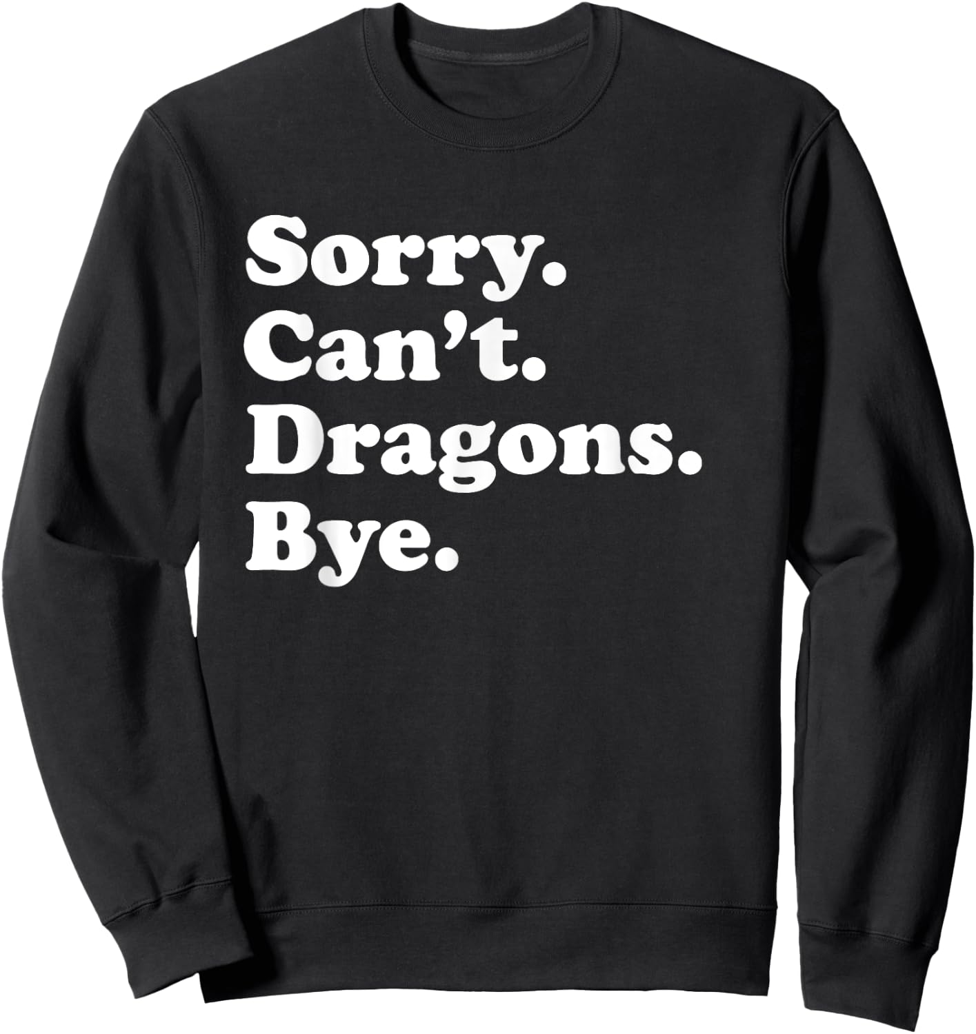 Sorry Can't Dragons Funny Dragon Lover Sweatshirt - Sweatshirt | Black