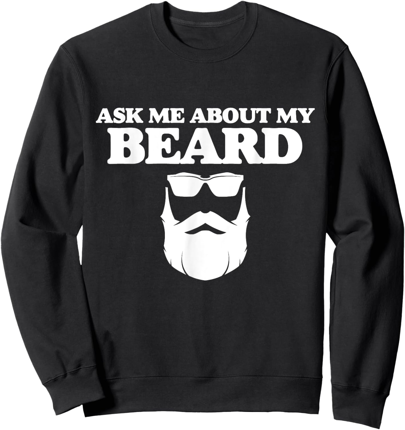 Ask Me About My Beard Funny Dad Beard Day And Sunglasses Sweatshirt - Sweatshirt | Black