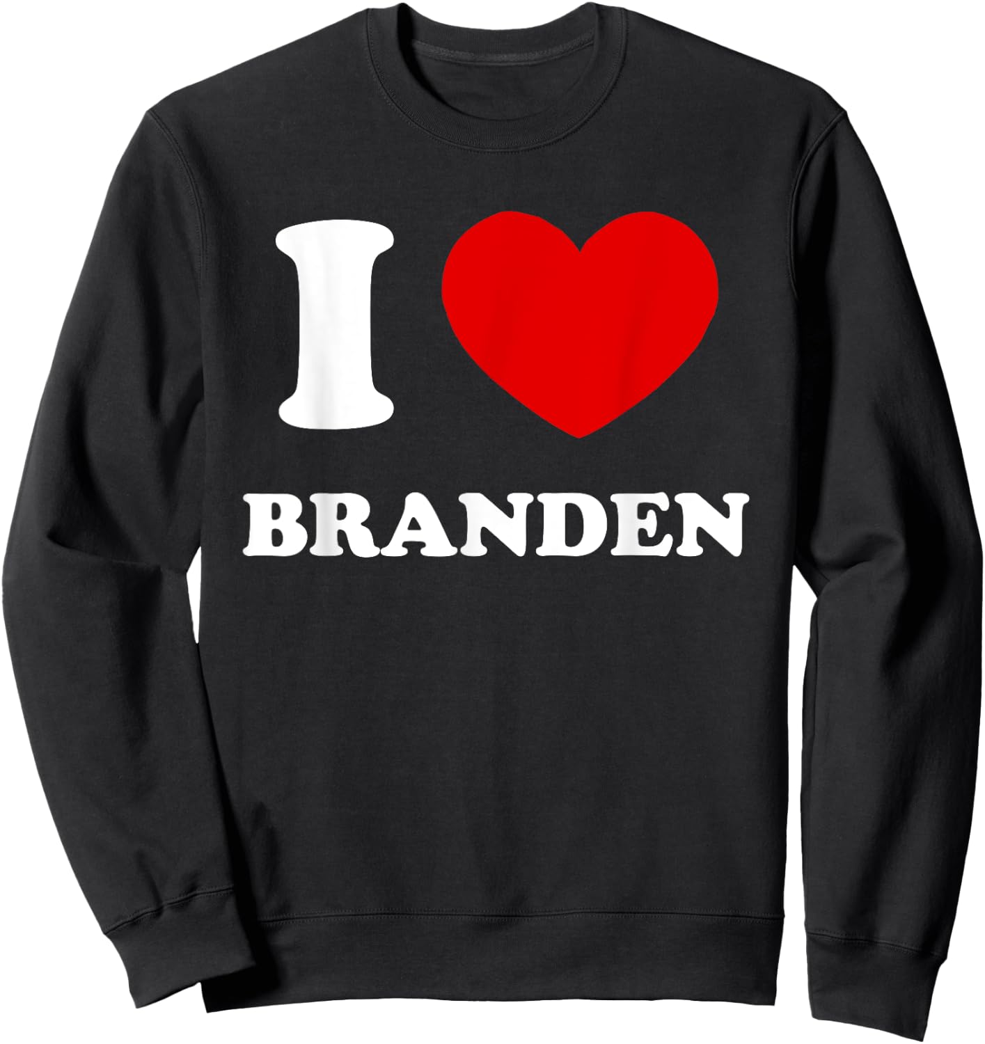 I Love Branden I Heart Branden Funny First Name Branden Sweatshirt - Sweatshirt | Black