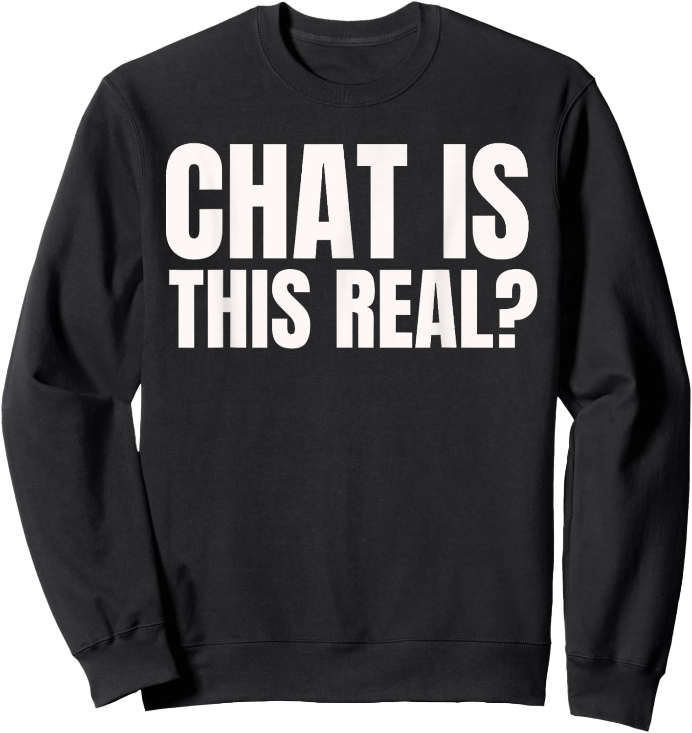 Chat Is This Real? Funny Online Streamer Sweatshirt - Sweatshirt | Black