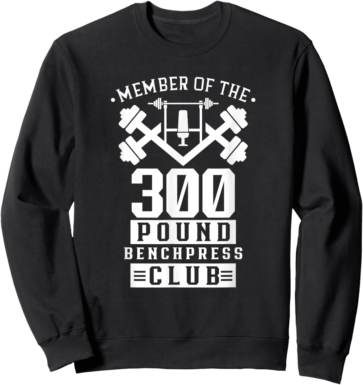 Member Of The 300 Pound Bench Press Club Benchpress Gym Sweatshirt - Sweatshirt | Black
