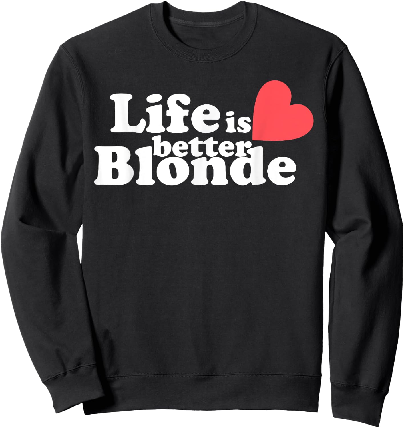 Life Is Better B.l.o.n.d.e Funny Apparel Sweatshirt - Sweatshirt | Black