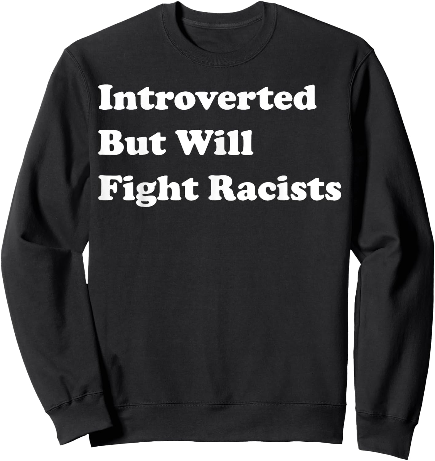 Introverted But Will Fight Racists Sweatshirt - Sweatshirt | Black