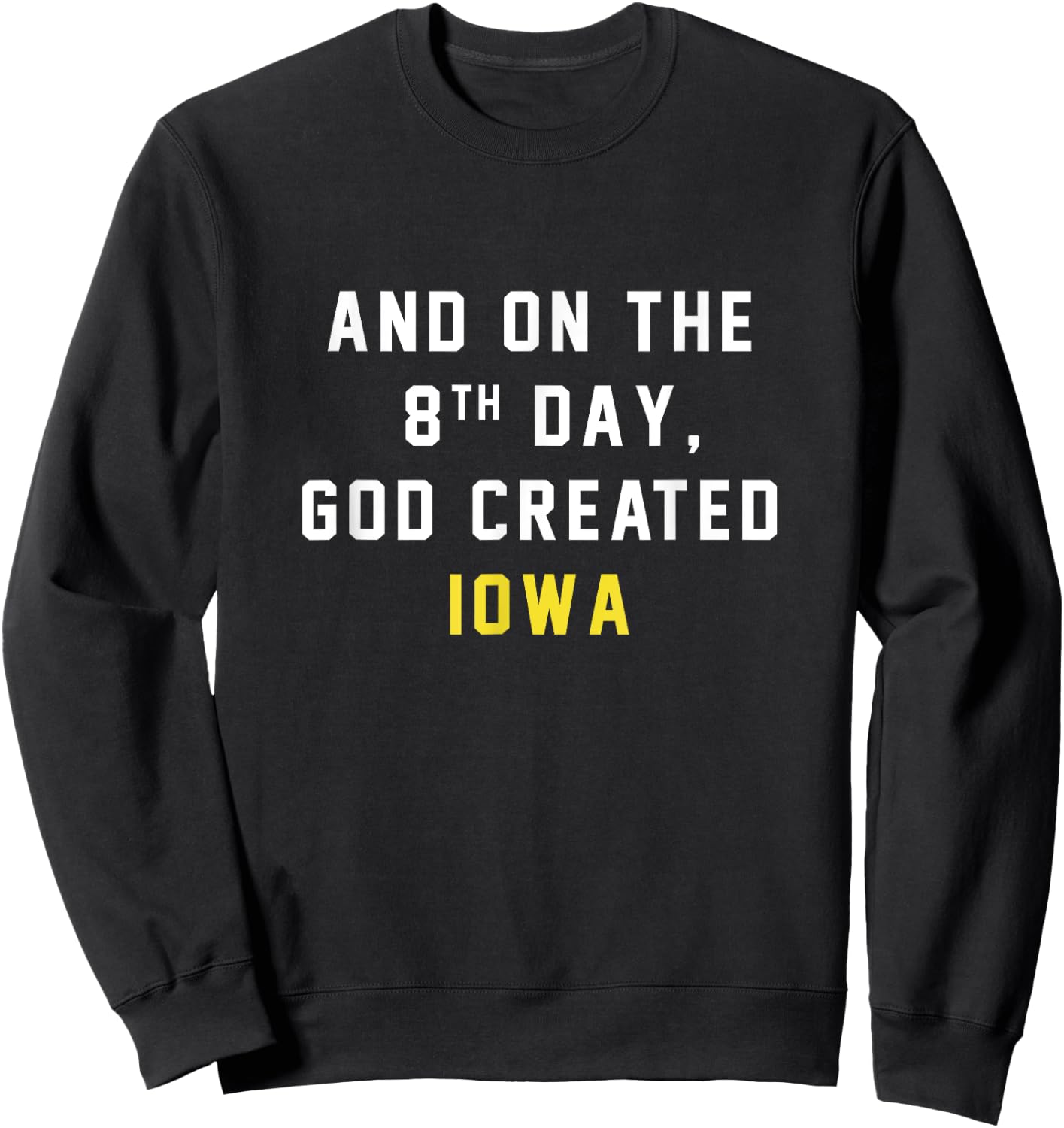 And on the 8th day, God created Iowa Sweatshirt - Sweatshirt | Black