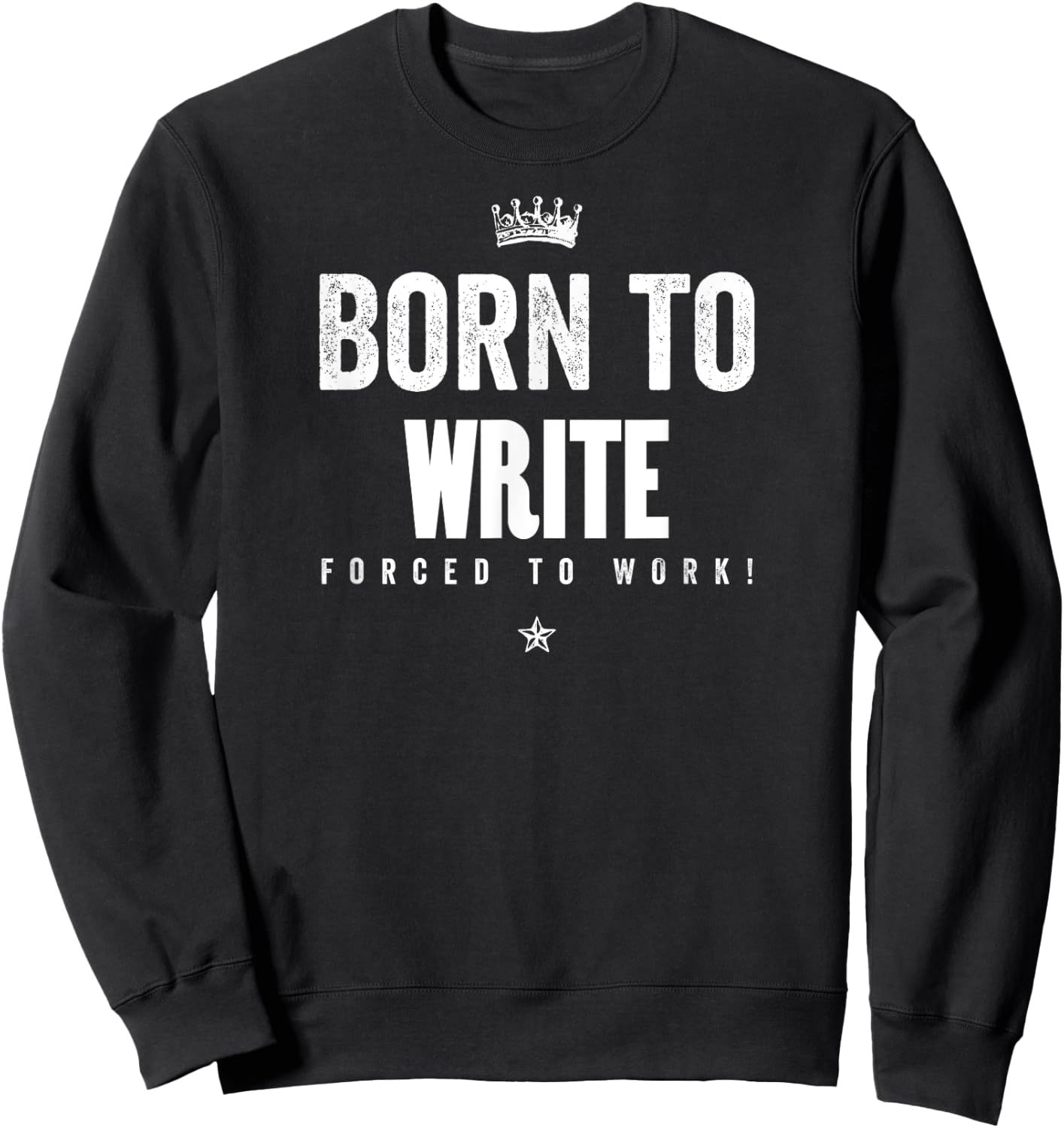 Funny Born to Write Forced to Work Writer Author Gift Sweatshirt - Sweatshirt | Black