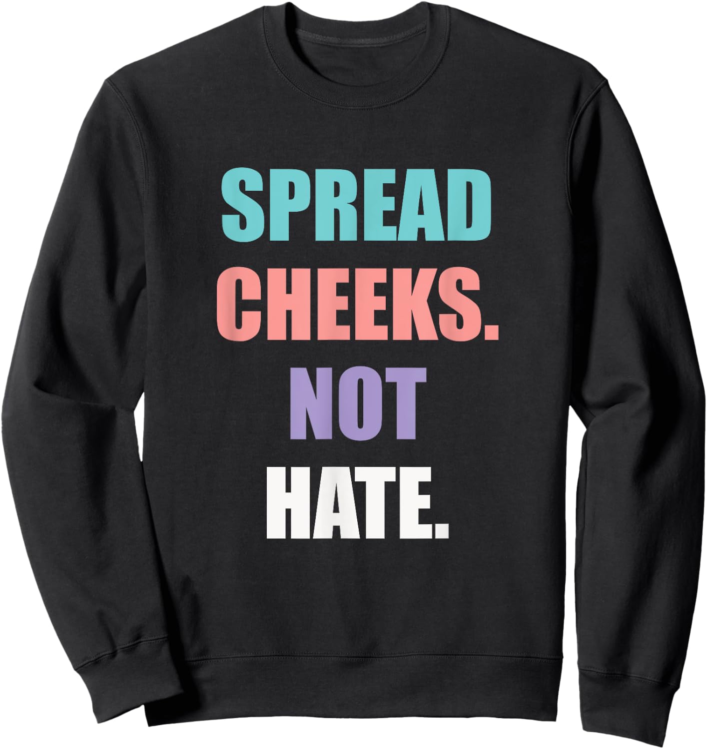 Spread Cheeks Not Hate Sweatshirt - Sweatshirt | Black