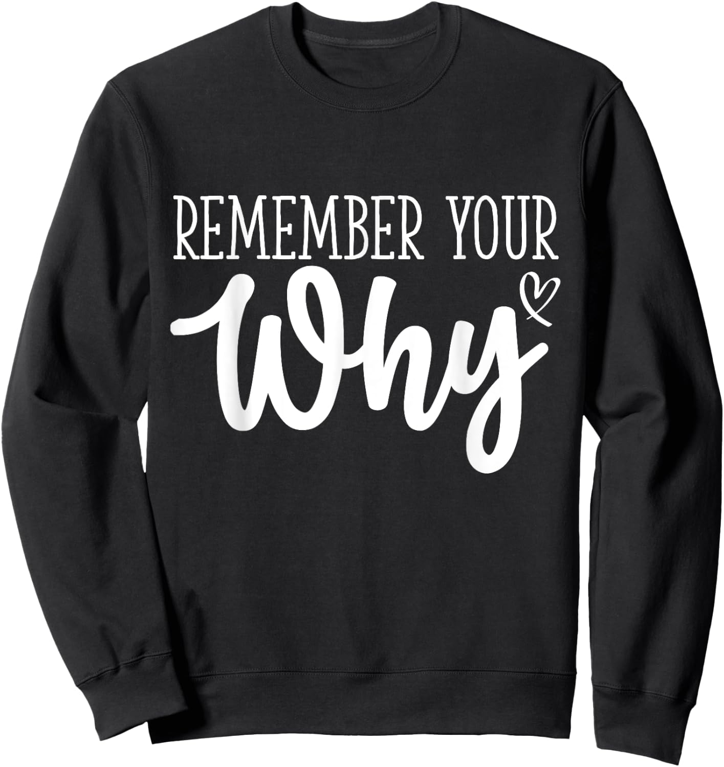 Funny Sarcastic Inspirational Quote, Remember Your Why Sweatshirt - Sweatshirt | Black
