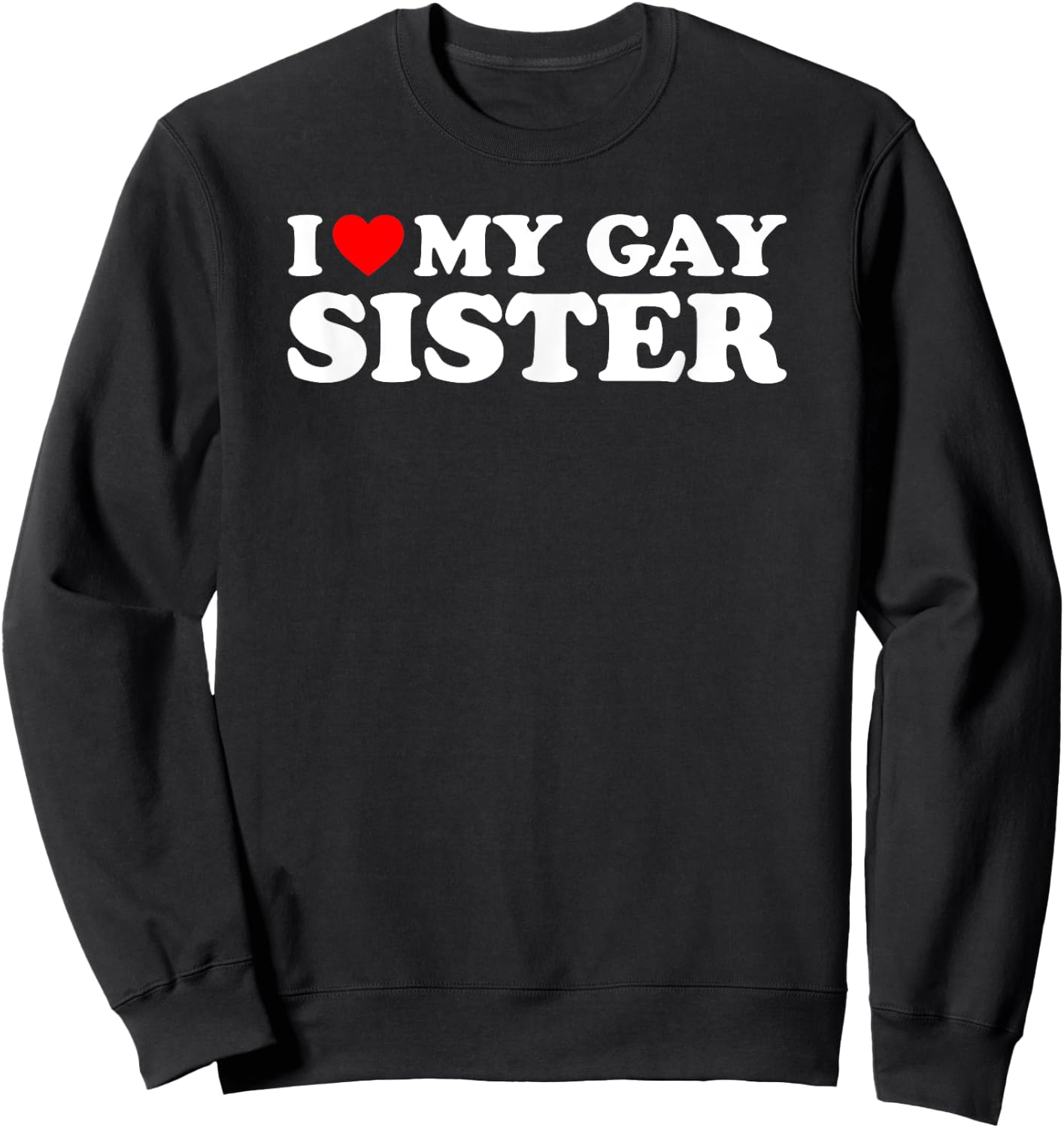 I Love My Gay Sister Sweatshirt - Sweatshirt | Black