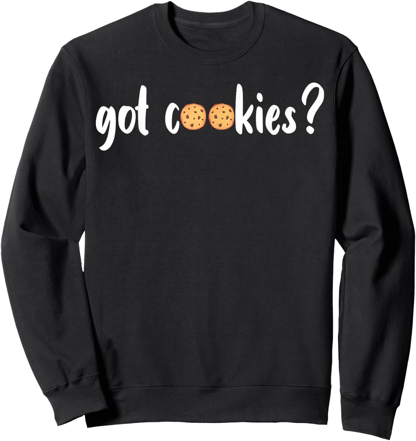 Cookie Lover - Cookie Baker - Got Cookies Sweatshirt - Sweatshirt | Black