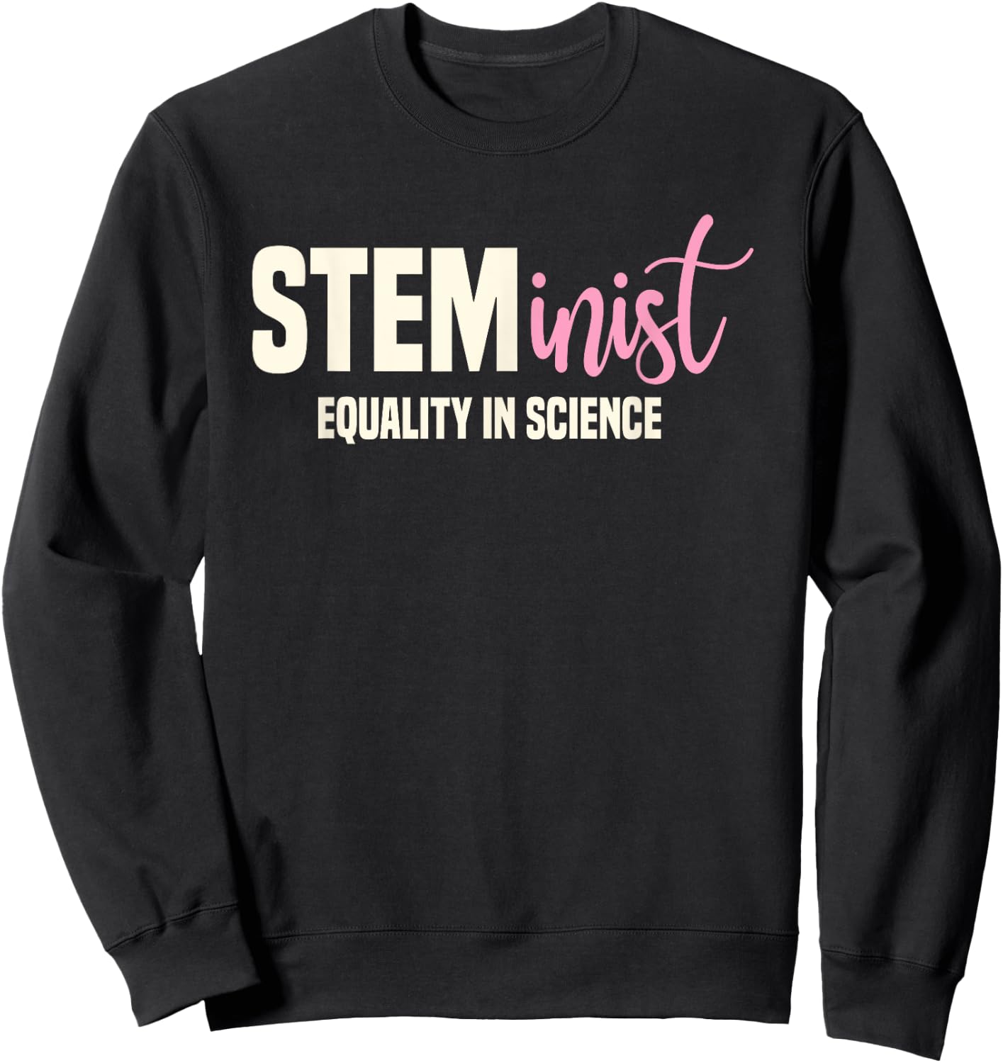 Steminist Equality In Science Women STEM Student Geek Sweatshirt - Sweatshirt | Black