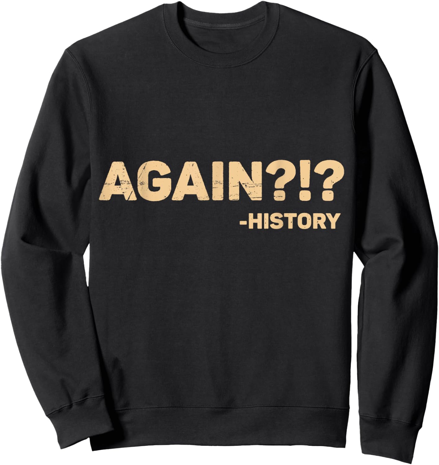 Funny History Teacher Saying Again?!? History - Black, Small, -Adults, Short Sleeve, Cotton 65% Polyester 35% Sweatshirt - Sweatshirt | Black