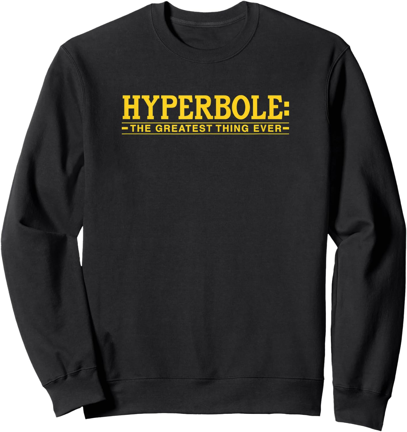 Hyperbole The Greatest Thing Ever Funny Literary Joke Sweatshirt - Sweatshirt | Black