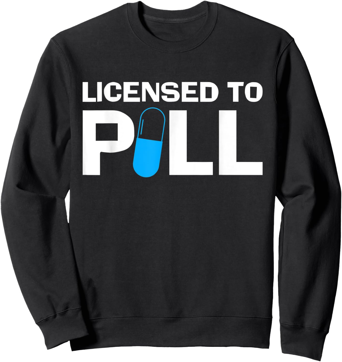 Licensed To Pill Pharmacy Technician Sweatshirt - Sweatshirt | Black