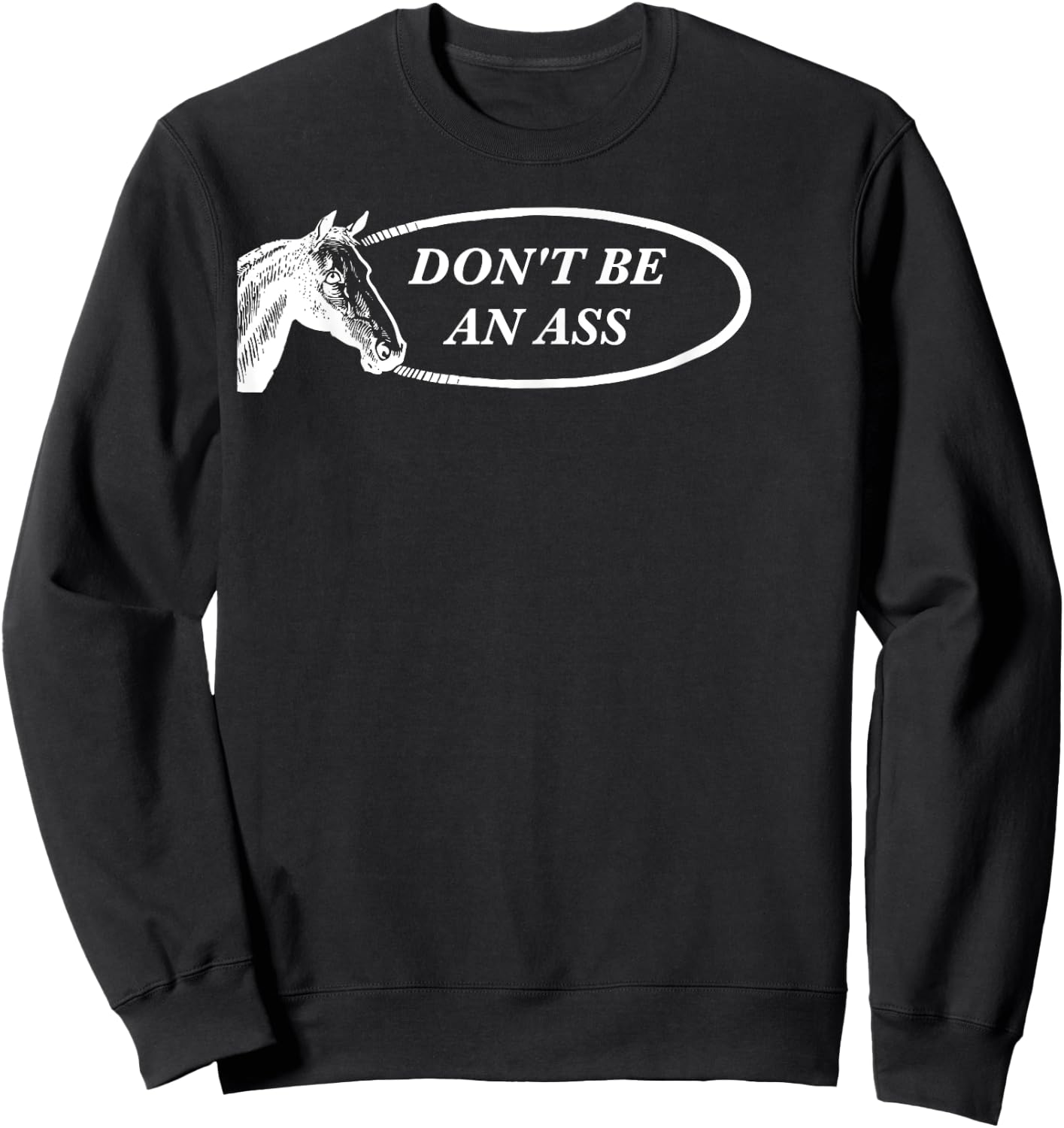 Funny Horse Pun: Don't Be an Ass Sweatshirt - Sweatshirt | Black