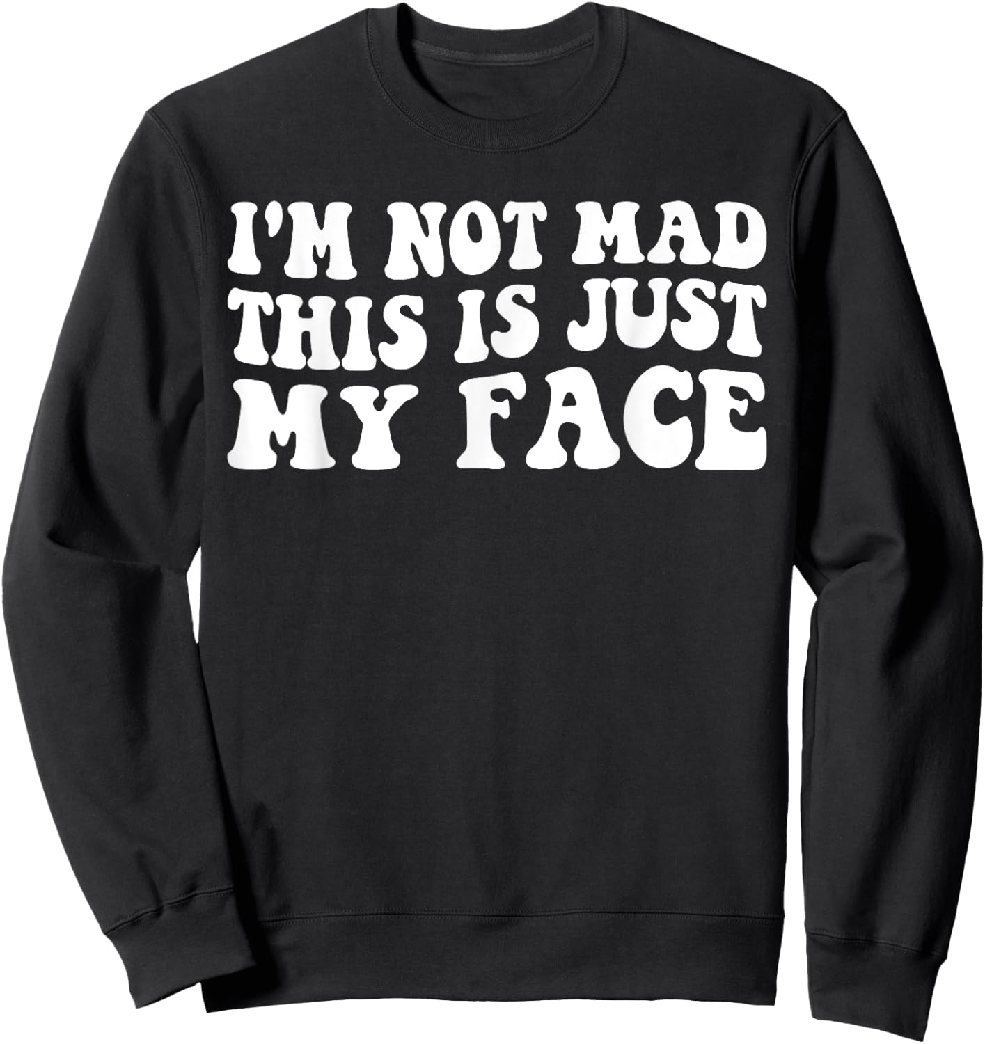 I'm Not Mad This Is Just My Face funny joke sarcastic Sweatshirt - Sweatshirt | Black