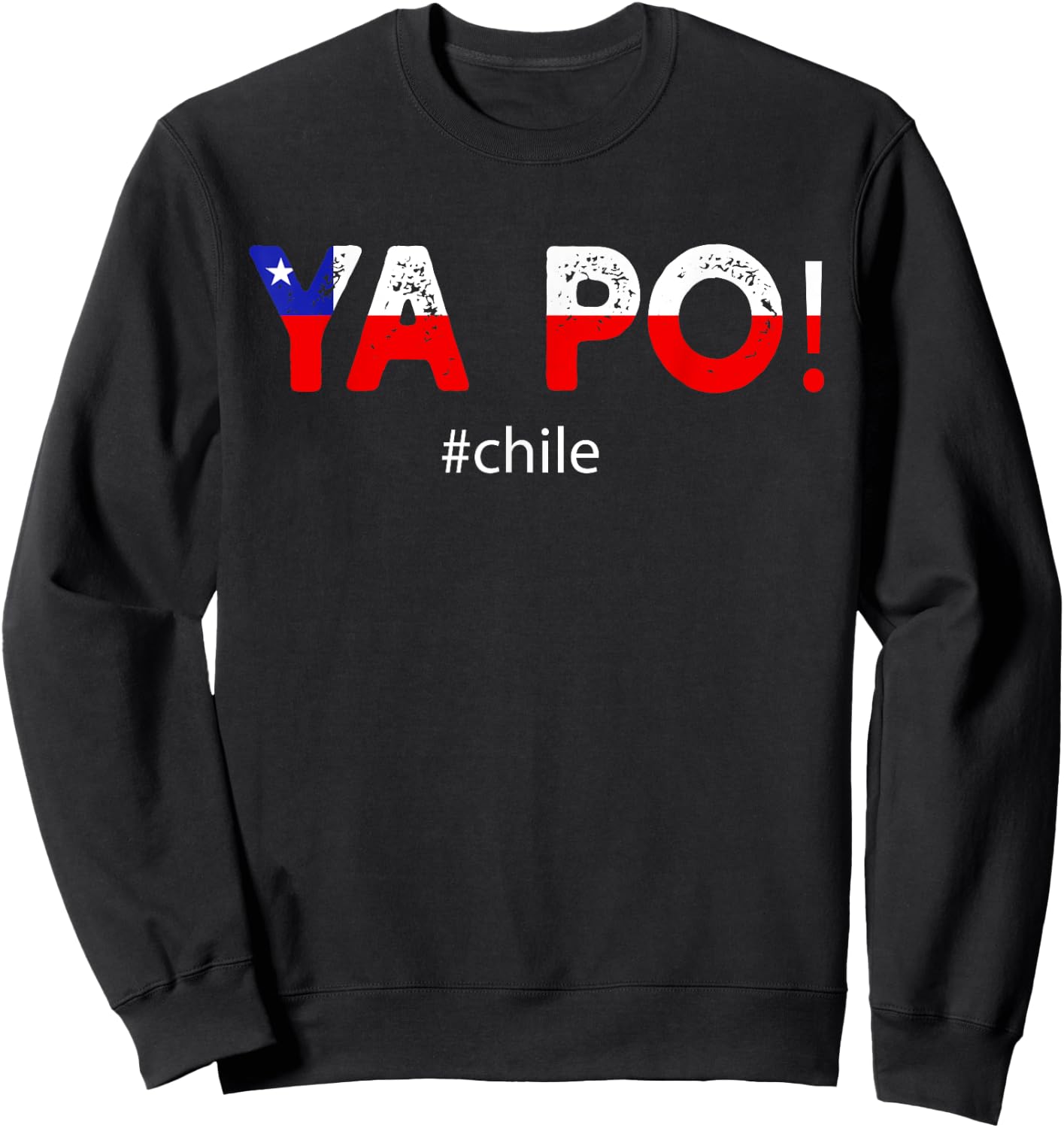Chile Flag Pride Chilean Funny Camiseta Chilena Ya Po Slang Sweatshirt - Sweatshirt | Black