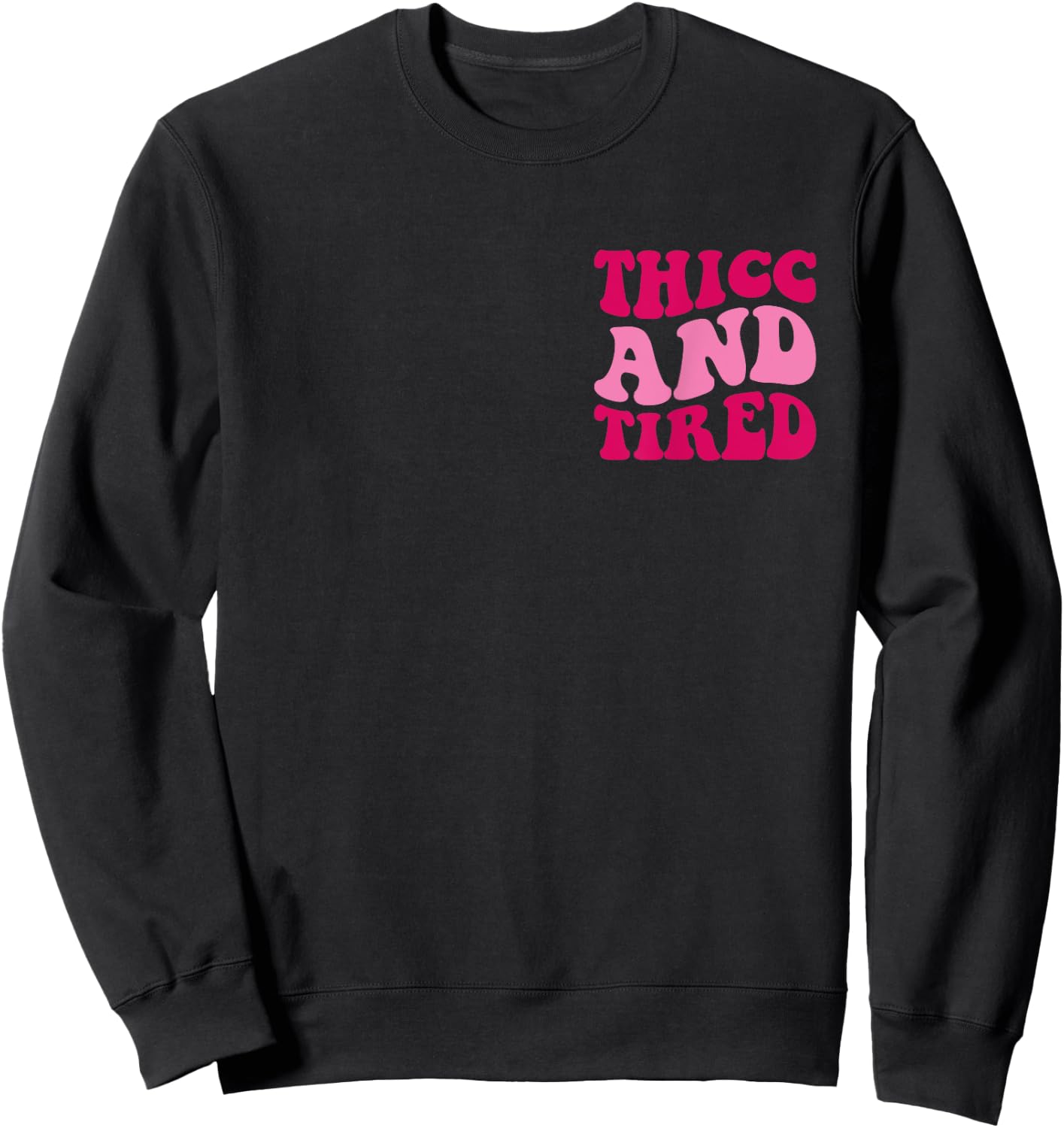 Thicc And Tired Funny Saying Groovy Women Sweatshirt - Sweatshirt | Black