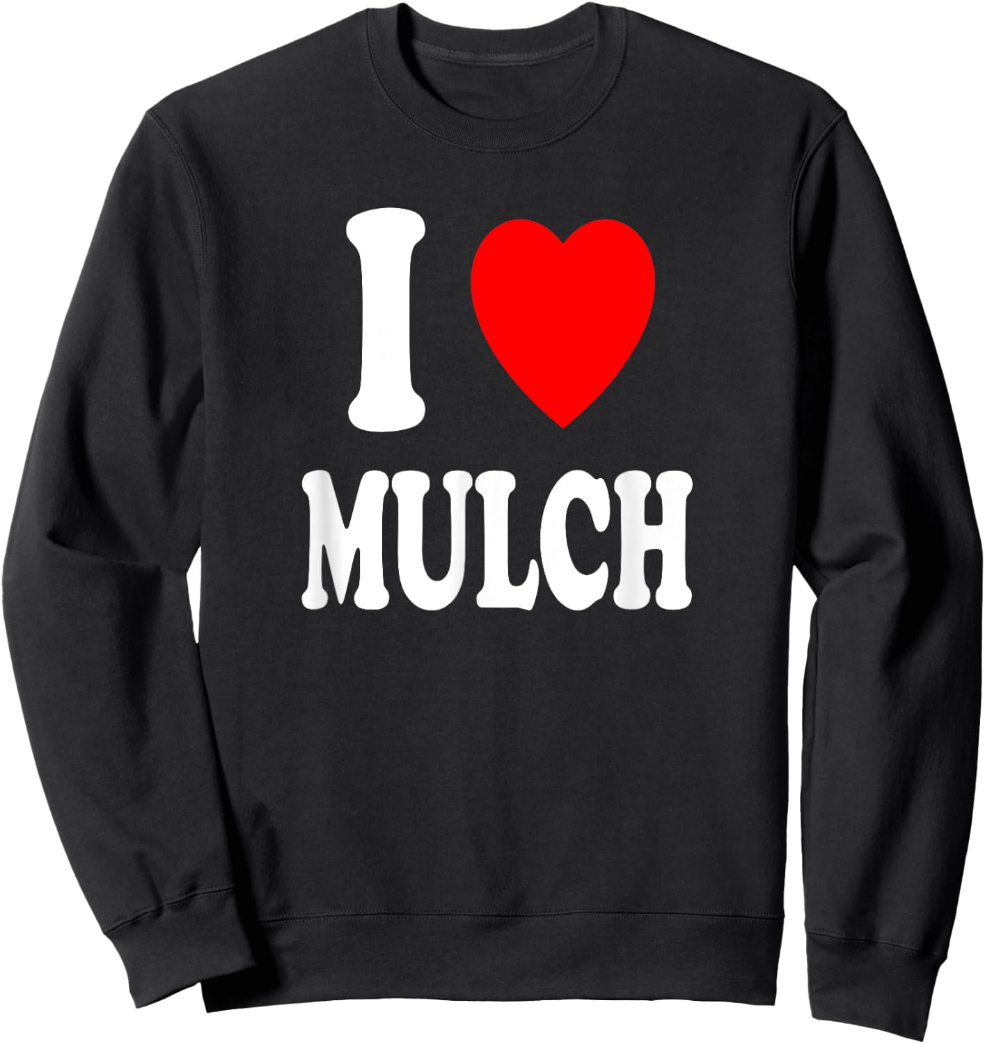 I Heart (Love) Mulch Landscaping Gardening Farmer Farming Sweatshirt - Sweatshirt | Black