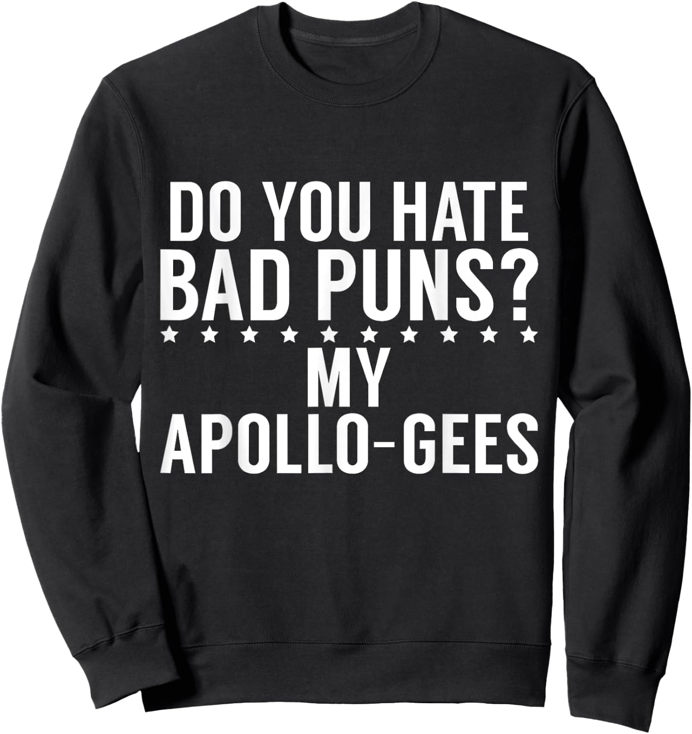 Do you hate Bad Puns My Apollo Gees Greek Sweatshirt - Sweatshirt | Black